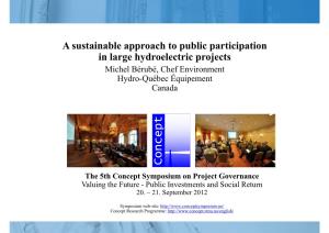 A Sustainable Approach to Public Participation in Large Hydroelectric Projects Michel Bérubé, Chef Environment Hydro-Québec Équipement Canada