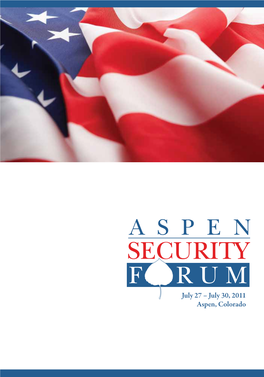 July 30, 2011 Aspen, Colorado the 2011 Aspen SECURITY Forum Is Proudly Presented By