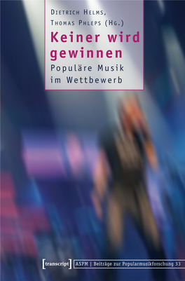 Populäre Musik Im Wettbewerb Beiträge Zur Popularmusikforschung 33 Herausgegeben Von Dietrich Helms Und Thomas Phleps