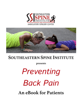 Preventing Back Pain an Ebook for Patients Preventing Back Pain SOUTHEASTERN SPINE INSTITUTE