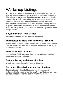 Workshop Listings Your Fellow Jugglers Are Running These Workshops for the Love of It, So If You Go to a Workshop Please Be Sure to Thank Them Afterwards