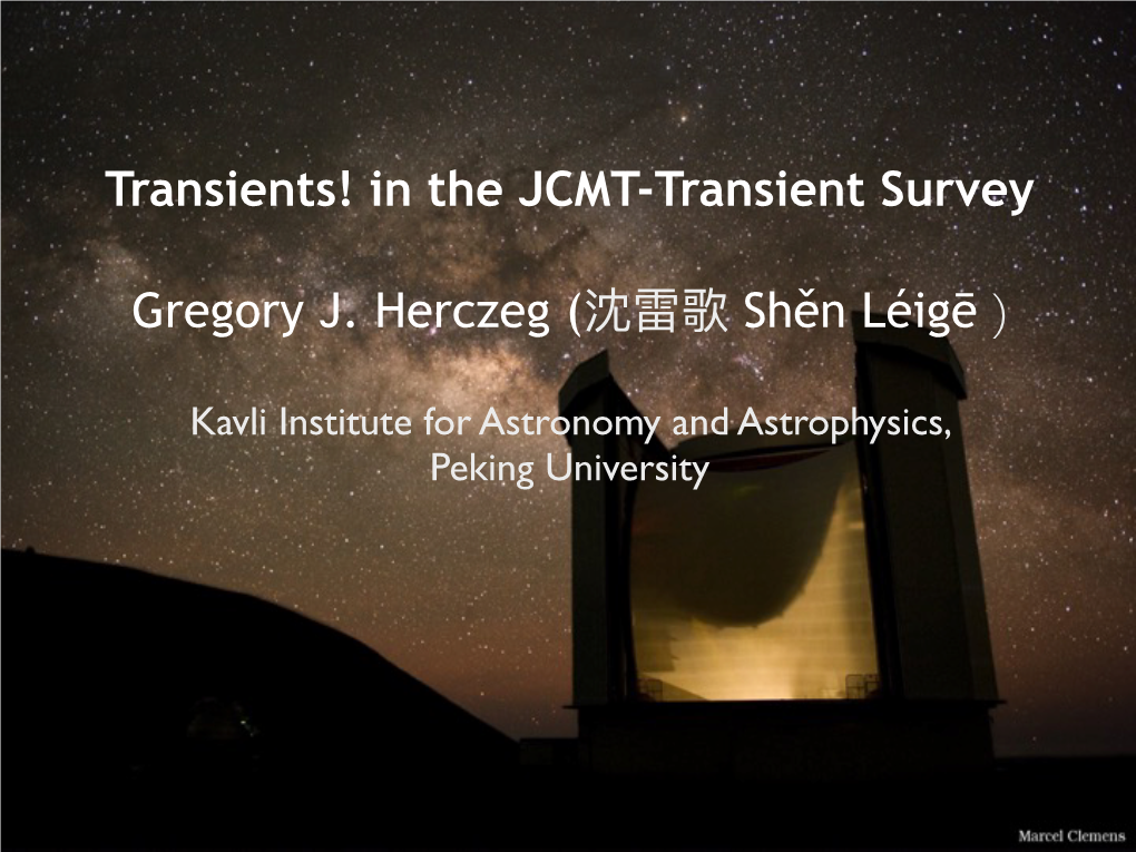 In the JCMT-Transient Survey Gregory J. Herczeg (ဂᵮྈ Shěn Léigē )