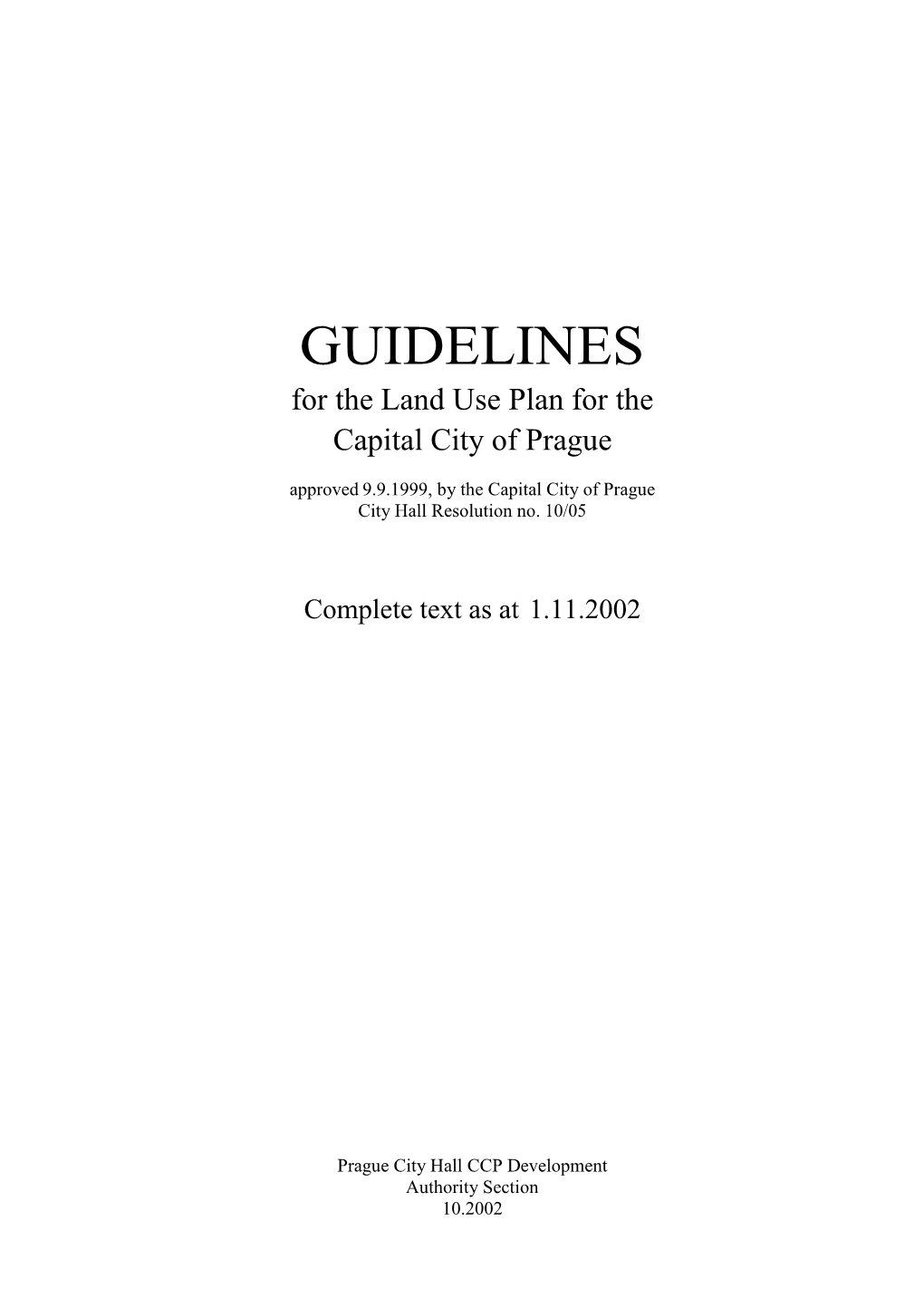 GUIDELINES for the Land Use Plan for the Capital City of Prague Approved 9.9.1999, by the Capital City of Prague City Hall Resolution No