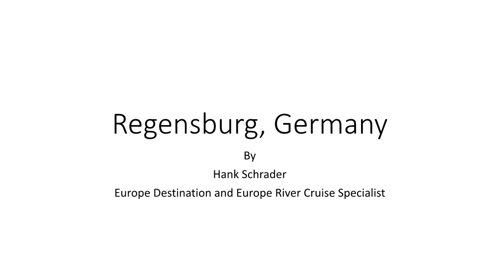 Regensburg, Germany by Hank Schrader Europe Destination and Europe River Cruise Specialist Regensburg Overview