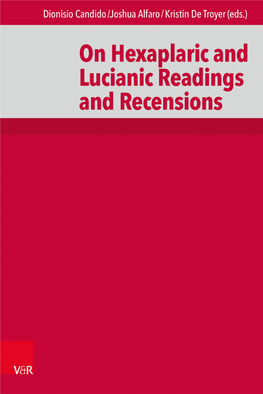 On Hexaplaric and Lucianic Readings and Recensions Dionisio Candido / Joshua Alfaro / Kristin De Troyer (Eds.): on Hexaplaric and Lucianic Readings and Recensions