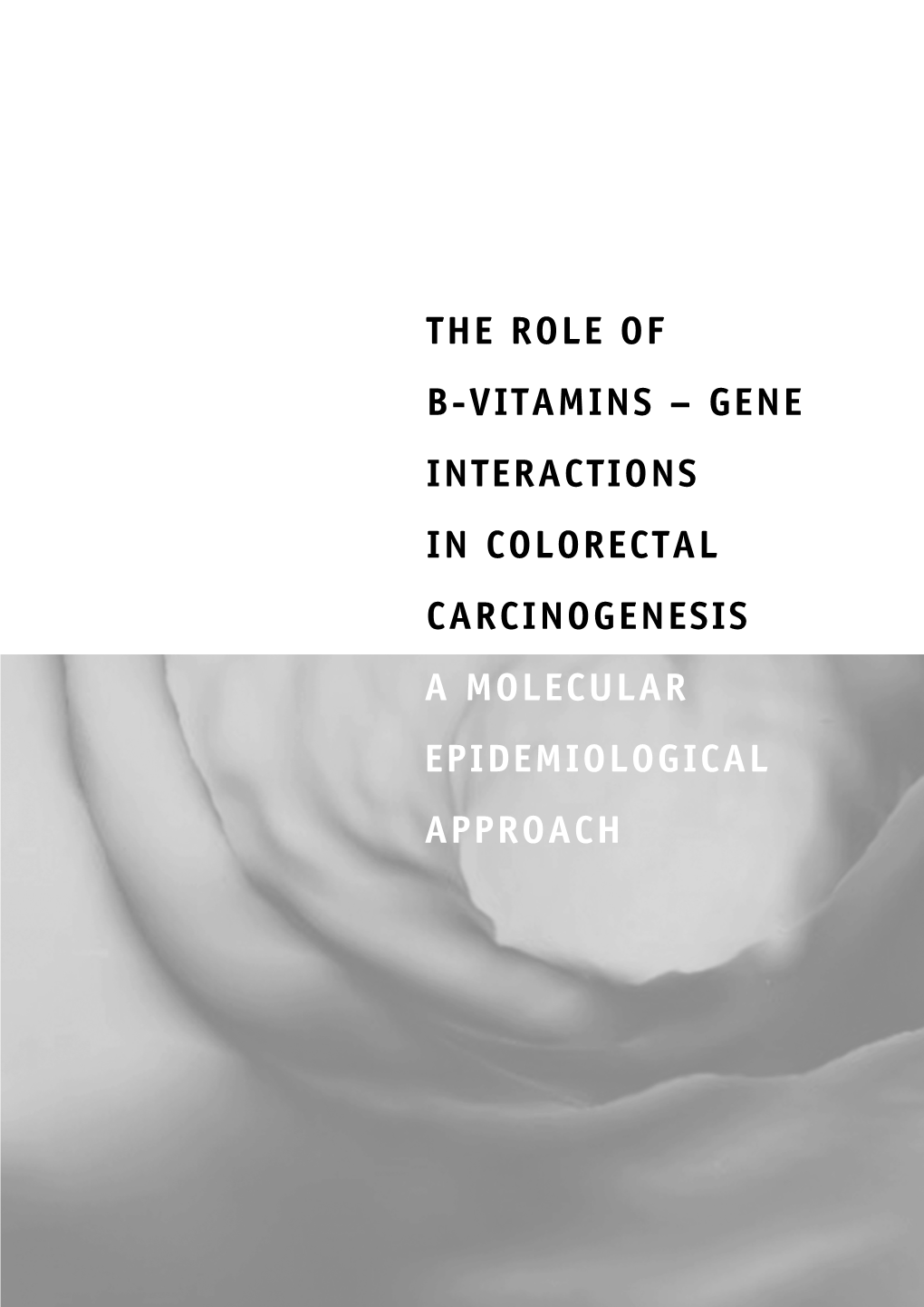 The Role of B-Vitamins – Gene Interactions in Colorectal Carcinogenesis a Molecular Epidemiological Approach