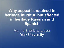 Why Aspect Is Retained in Heritage Inuttitut, but Affected in Heritage Russian and Spanish