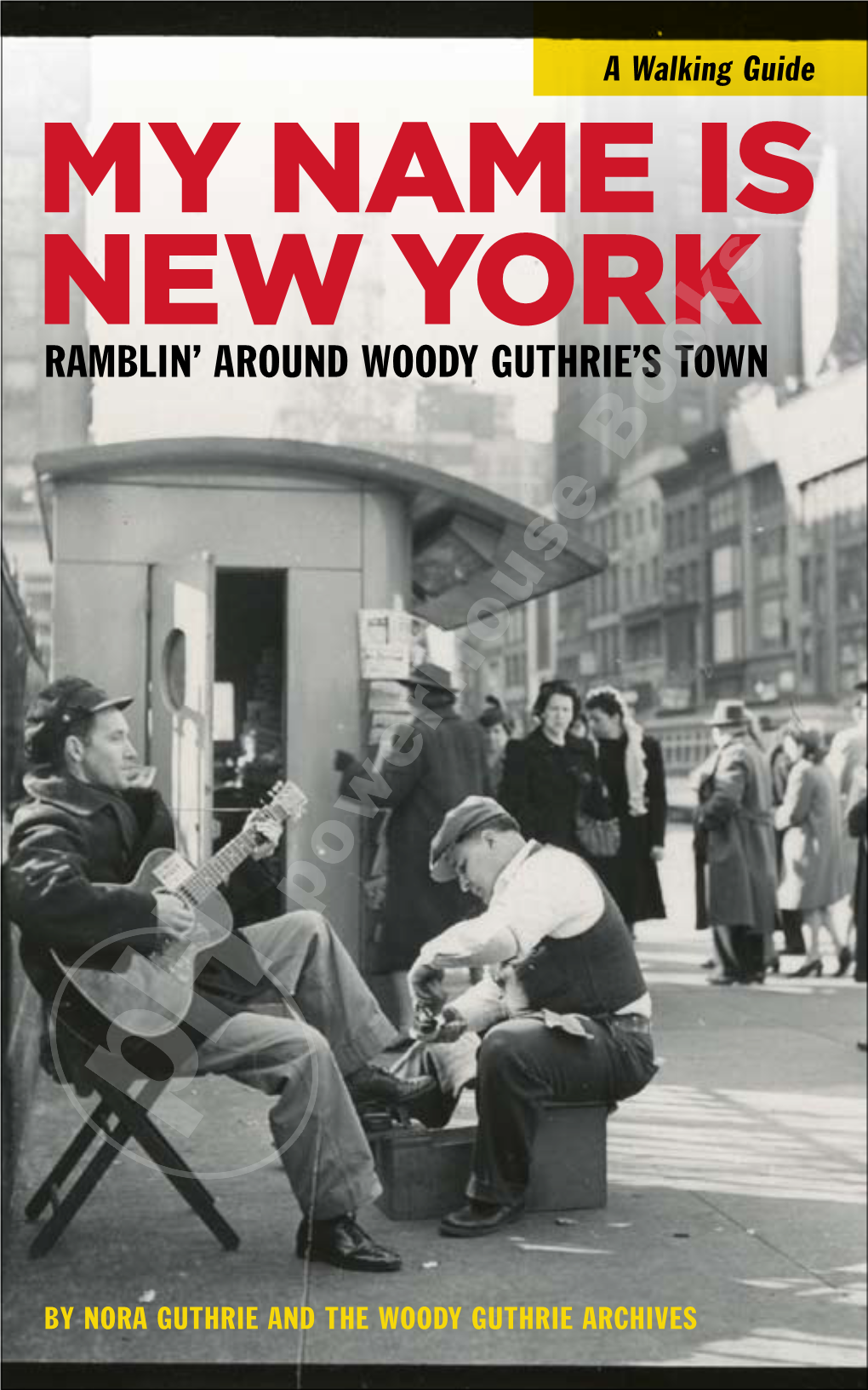 MY NAME IS NEW YORK Ramblin’ Around Woody Guthrie’S Town
