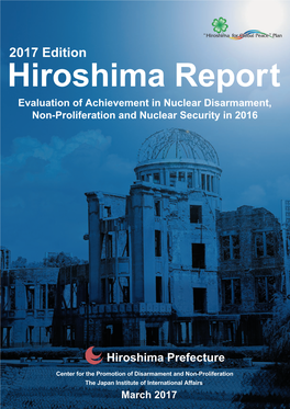 2017 Edition Hiroshima Report Evaluation of Achievement in Nuclear Disarmament, Non-Proliferation and Nuclear Security in 2016