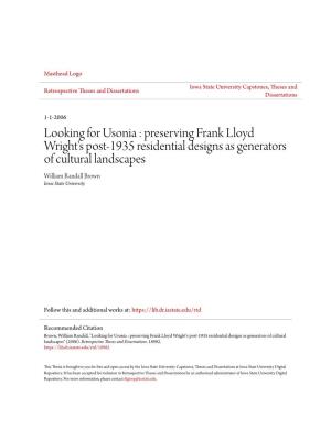 Looking for Usonia : Preserving Frank Lloyd Wright's Post-1935 Residential Designs As Generators of Cultural Landscapes William Randall Brown Iowa State University