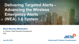 Delivering Targeted Alerts - Advancing the Wireless Emergency Alerts (WEA) 3.0 System