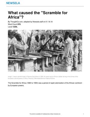 What Caused the "Scramble for Africa"? by Thoughtco.Com, Adapted by Newsela Staﬀ on 01.16.18 Word Count 978 Level 1220L