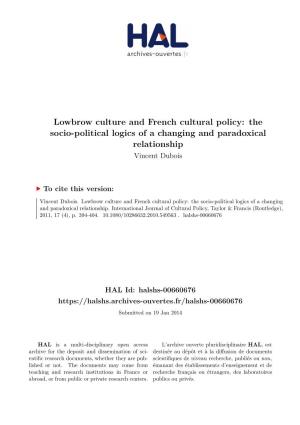 Lowbrow Culture and French Cultural Policy: the Socio-Political Logics of a Changing and Paradoxical Relationship Vincent Dubois