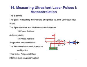 14. Measuring Ultrashort Laser Pulses I: Autocorrelation the Dilemma the Goal: Measuring the Intensity and Phase Vs