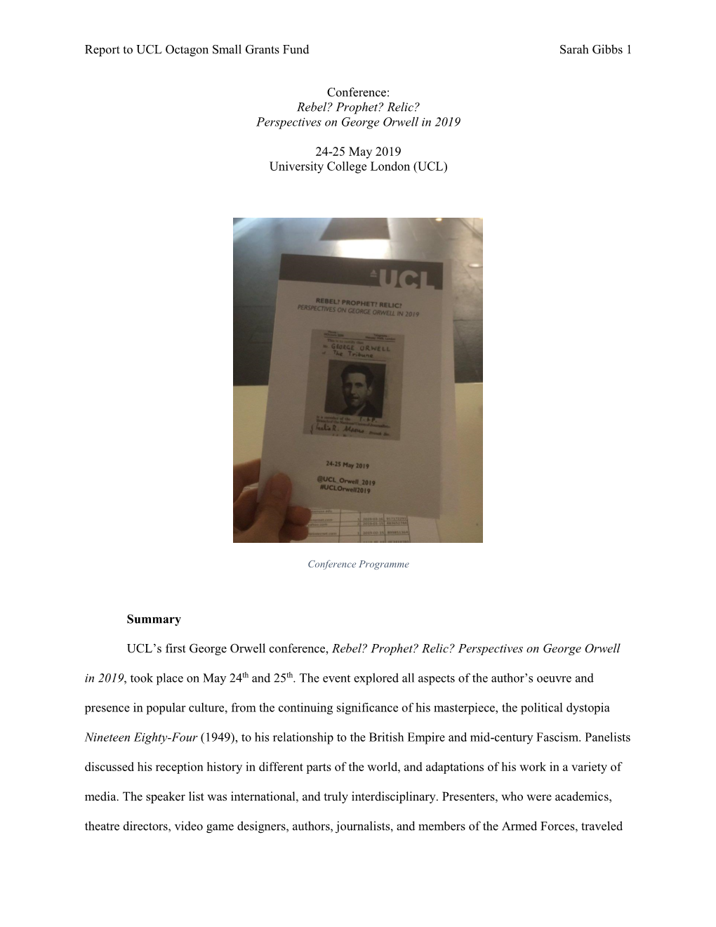 Report to UCL Octagon Small Grants Fund Sarah Gibbs 1 Conference: Rebel? Prophet? Relic? Perspectives on George Orwell in 2019