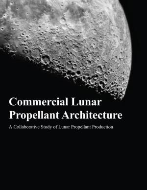 Commercial Lunar Propellant Architecture a Collaborative Study of Lunar Propellant Production
