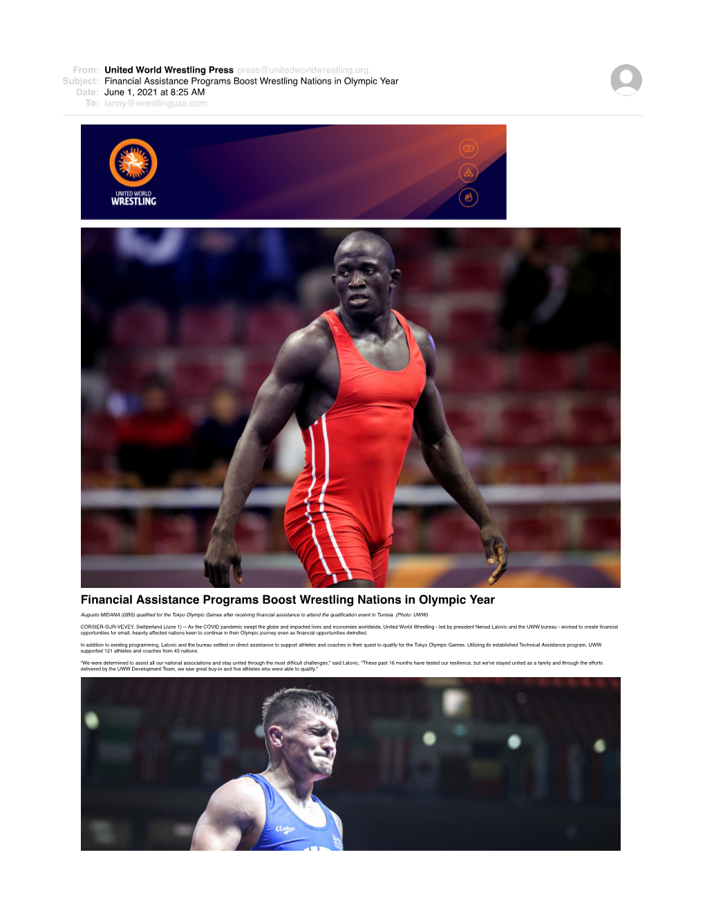 Financial Assistance Programs Boost Wrestling Nations in Olympic Year Date: June 1, 2021 at 8:25 AM To: Lanny@Wrestlingusa.Com