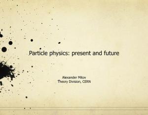 Particle Physics: Present and Future