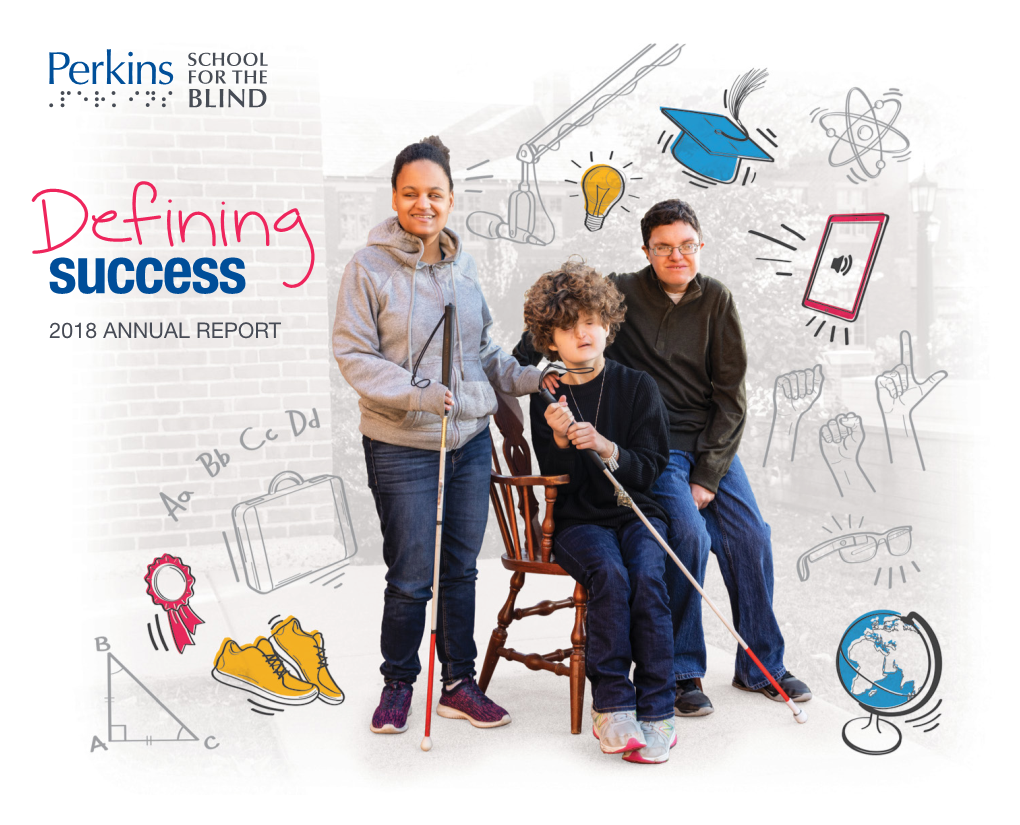 Defining Success 2018 ANNUAL REPORT Ii | PERKINS SCHOOL for the BLIND
