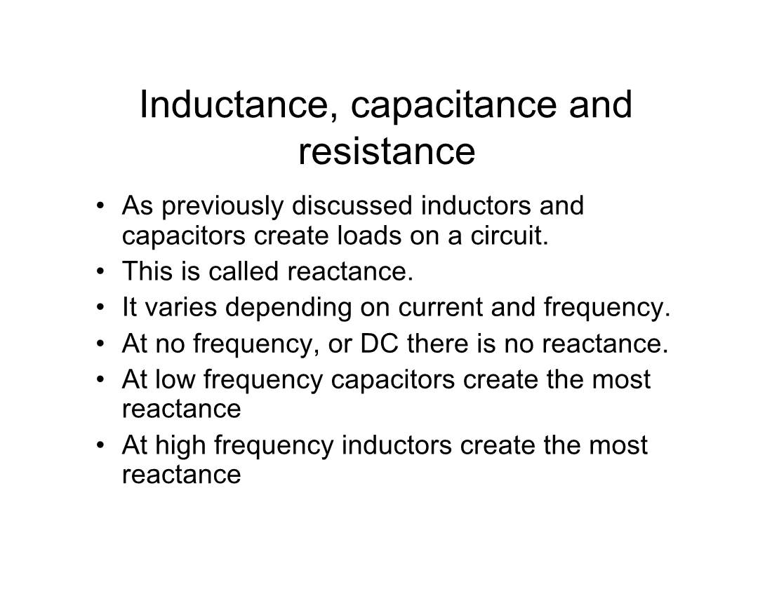 Inductance, Capacitance and Resistance • As Previously Discussed Inductors and Capacitors Create Loads on a Circuit
