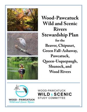 Wood-Pawcatuck Wild and Scenic Rivers Stewardship Plan for the Beaver, Chipuxet, Green Fall-Ashaway, Pawcatuck, Queen-Usquepaugh, Shunock, and Wood Rivers