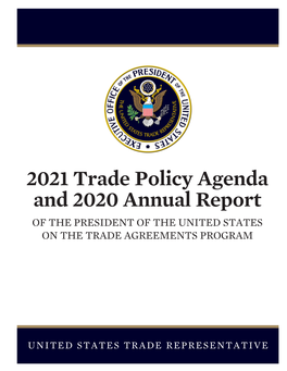 2021 Trade Policy Agenda and 2020 Annual Report of the PRESIDENT of the UNITED STATES on the TRADE AGREEMENTS PROGRAM