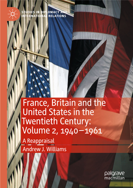 France, Britain and the United States in the Twentieth Century: Volume 2, 1940 –1961 a Reappraisal Andrew J