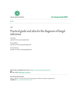 Practical Guide and Atlas for the Diagnosis of Fungal Infections Afia Zafar Aga Khan University, Afia.Zafar@Aku.Edu