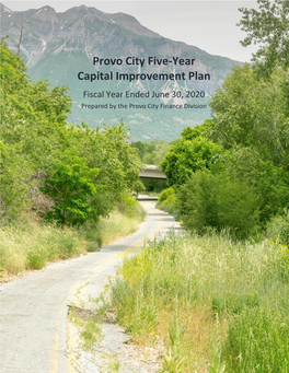 Provo City Five-Year Capital Improvement Plan Fiscal Year Ended June 30, 2020 Prepared by the Provo City Finance Division Using This Document