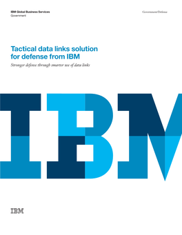 Tactical Data Links Solution for Defense from IBM Stronger Defense Through Smarter Use of Data Links 2 Tactical Data Links Solution for Defense from IBM