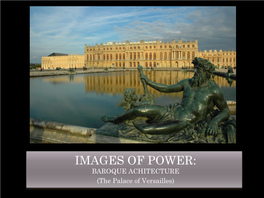 IMAGES of POWER: BAROQUE ACHITECTURE (The Palace of Versailles) BAROQUE ARCHITECTURE: VERSAILLES