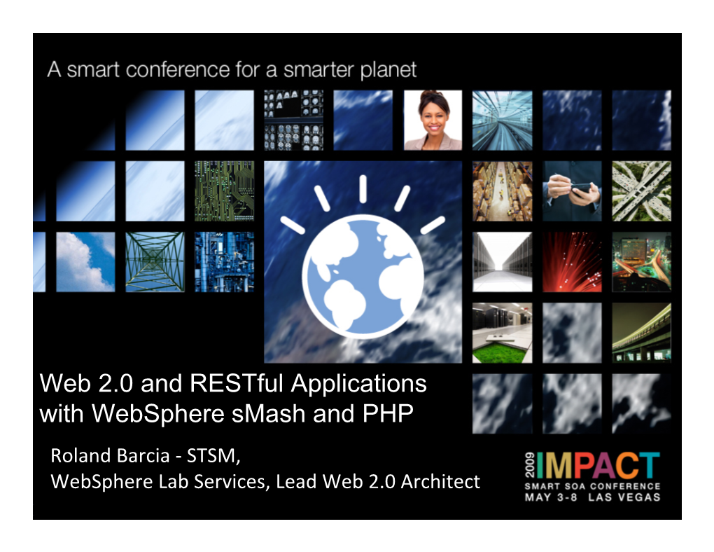 Web 2.0 and Restful Applications with Websphere Smash and PHP Roland Barcia ‐ STSM, Websphere Lab Services, Lead Web 2.0 Architect Agenda