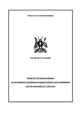Office of the Auditor General the Republic of Uganda Report of the Auditor General on the Financial Statements of Wakiso Distric