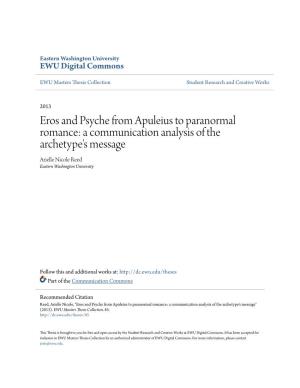 Eros and Psyche from Apuleius to Paranormal Romance: a Communication Analysis of the Archetype's Message Arielle Nicole Reed Eastern Washington University
