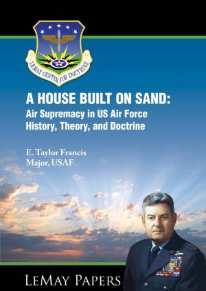 Air Supremacy in US Air Force History, Theory, and Doctrine