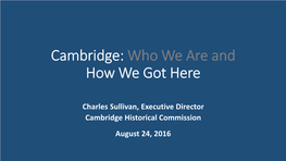 Cambridge, Who We Are and How We Got Here