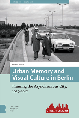 Urban Memory and Visual Culture in Berlin Framing the Asynchronous City, 1957-2012