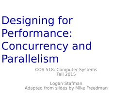 Designing for Performance: Concurrency and Parallelism COS 518: Computer Systems Fall 2015