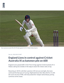 England Lions in Control Against Cricket Australia XI As Batsmen Pile on 600