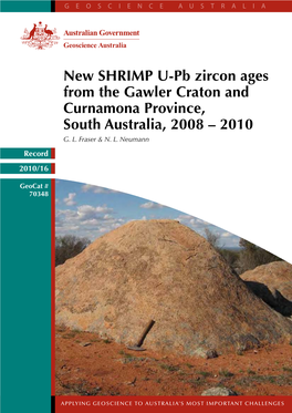 New SHRIMP U-Pb Zircon Ages from the Gawler Craton and Curnamona Province, South Australia, 2008 – 2010 G