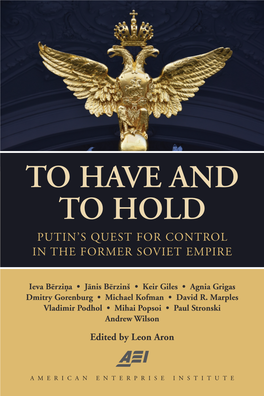 To Have and to Hold Putin’S Quest for Control in the Former Soviet Empire