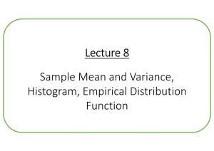 Lecture 8 Sample Mean and Variance, Histogram, Empirical Distribution Function Sample Mean and Variance