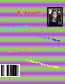 By: Mikayla Wollner Table of Contents African Fashion … 3 Nails a Short Story … 4 Teenage Girl Fashion … 5 Unfortunate Fashion … 6 Letter from the Editor … 7