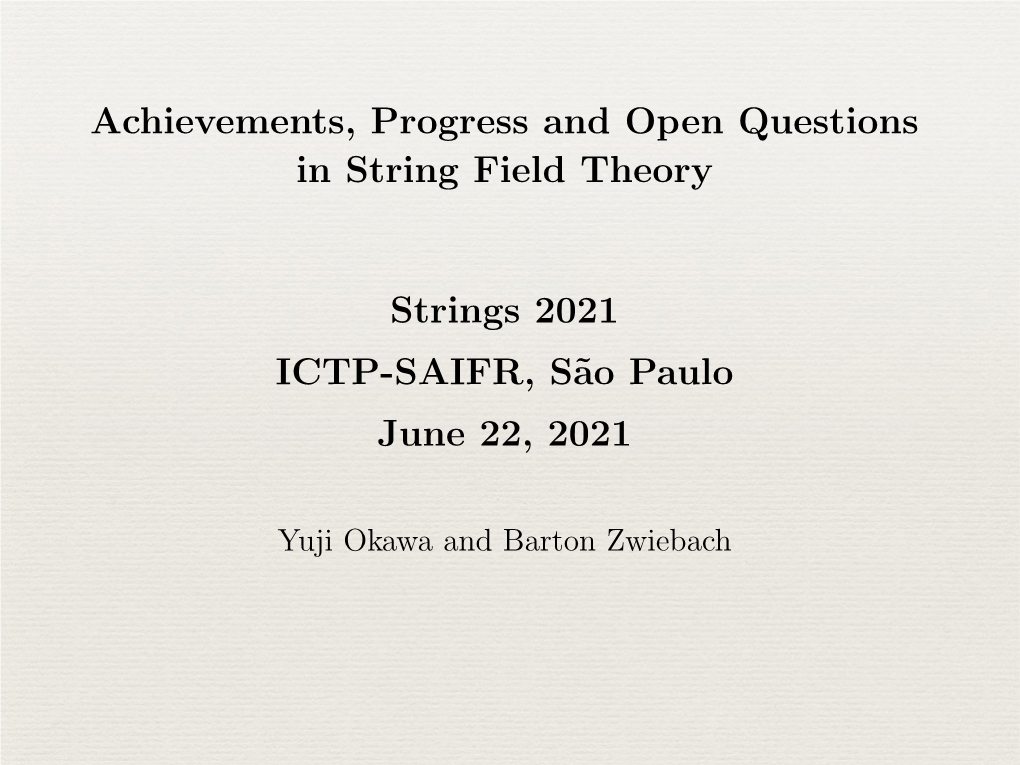 Achievements, Progress and Open Questions in String Field Theory Strings 2021 ICTP-SAIFR, S˜Ao Paulo June 22, 2021