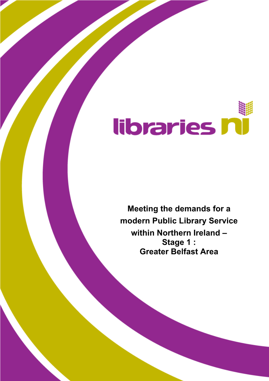 Meeting the Demands for a Modern Public Library Service Within Northern Ireland – Stage 1 : Greater Belfast Area