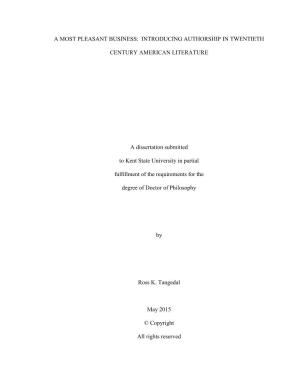 A MOST PLEASANT BUSINESS: INTRODUCING AUTHORSHIP in TWENTIETH CENTURY AMERICAN LITERATURE a Dissertation Submitted to Kent
