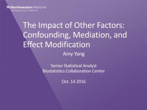 The Impact of Other Factors: Confounding, Mediation, and Effect Modification Amy Yang