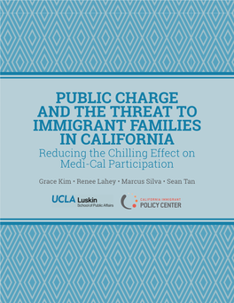PUBLIC CHARGE and the THREAT to IMMIGRANT FAMILIES in CALIFORNIA Reducing the Chilling Effect on Medi-Cal Participation