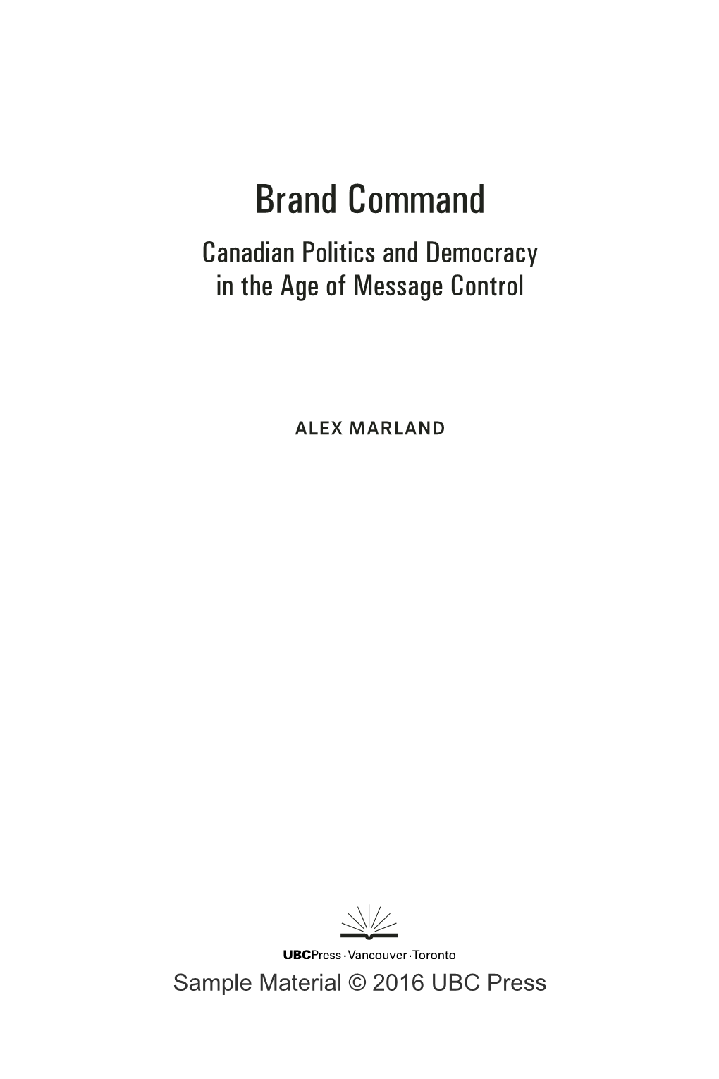 Brand Command Canadian Politics and Democracy in the Age of Message Control