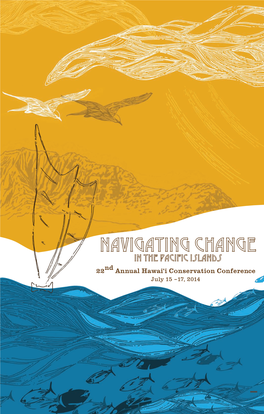 Navigating Change in the Pacific Islands 22Nd Annual Hawai‘I Conservation Conference July 15 –17, 2014 Promise to the Pae‘Aina O Hawai‘I